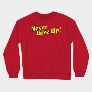 Never Give Up Crewneck Sweatshirt